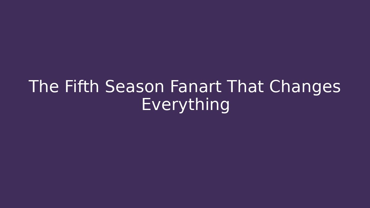 The Fifth Season Fanart That Changes Everything