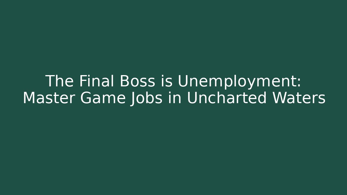 The Final Boss is Unemployment: Master Game Jobs in Uncharted Waters