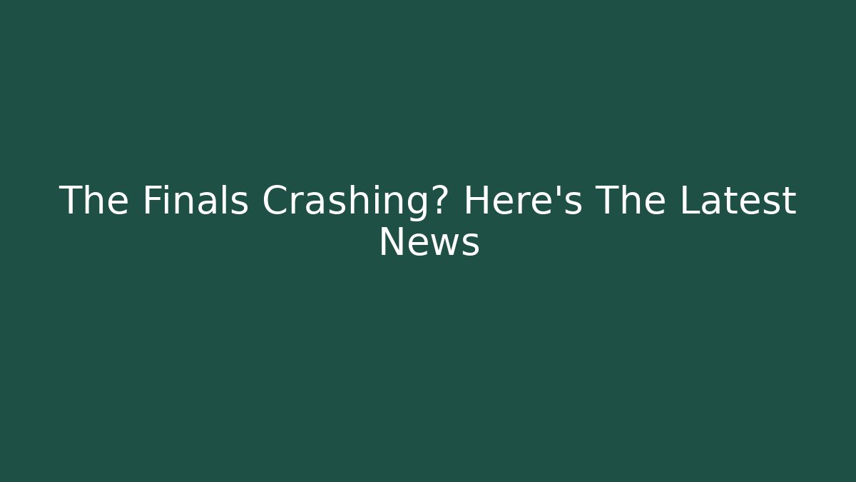 The Finals Crashing? Here's The Latest News