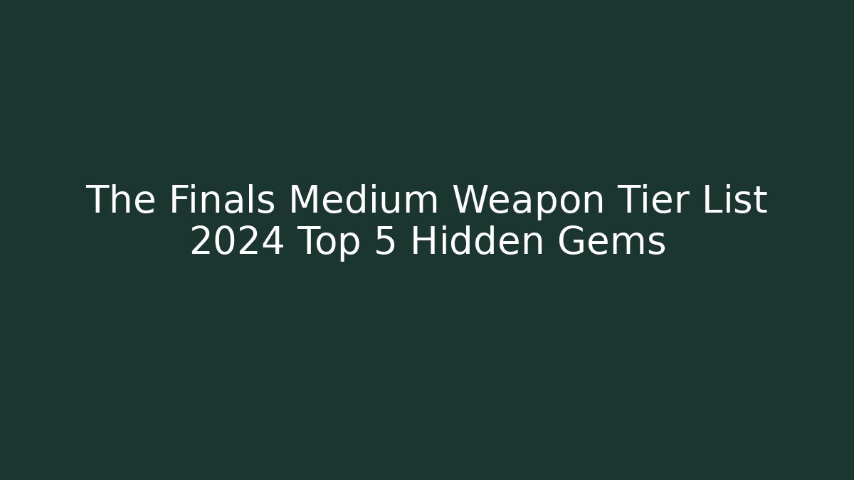 The Finals Medium Weapon Tier List 2024 Top 5 Hidden Gems
