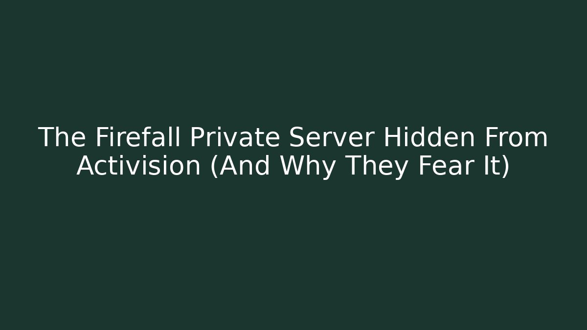 The Firefall Private Server Hidden From Activision (And Why They Fear It) - Sports History Weekly
