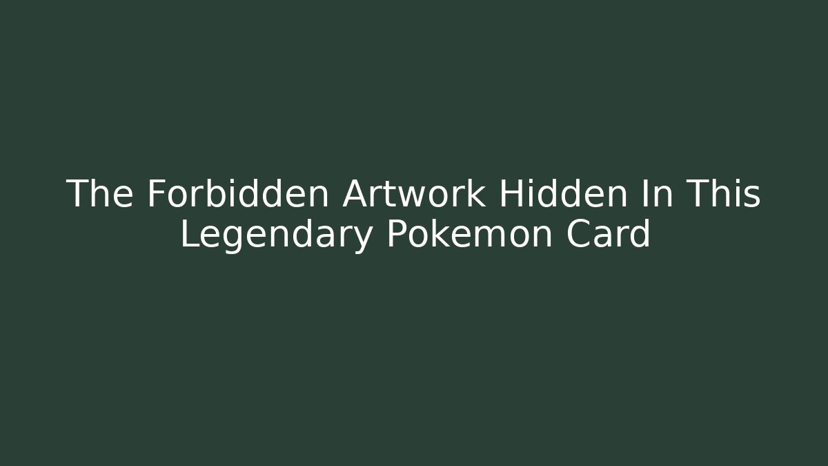 The Forbidden Artwork Hidden In This Legendary Pokémon Card