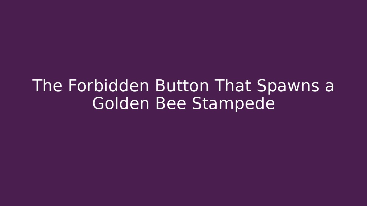 The Forbidden Button That Spawns a Golden Bee Stampede - Sports History Weekly