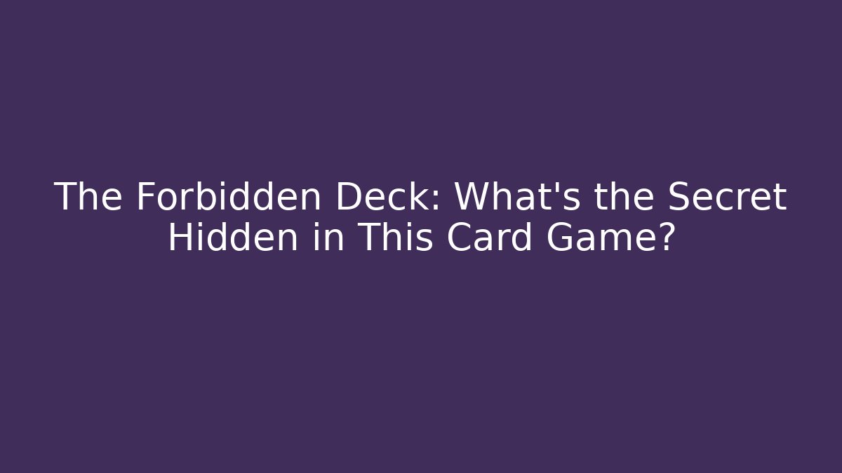 The Forbidden Deck: What's the Secret Hidden in This Card Game?