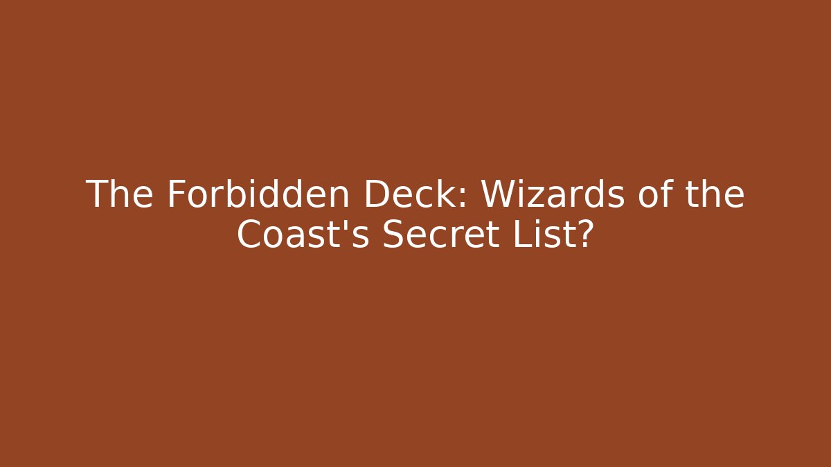 The Forbidden Deck: Wizards of the Coast's Secret List?