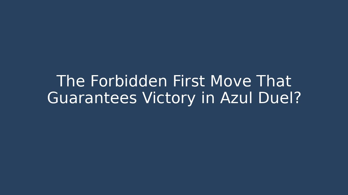 The Forbidden First Move That Guarantees Victory in Azul Duel?