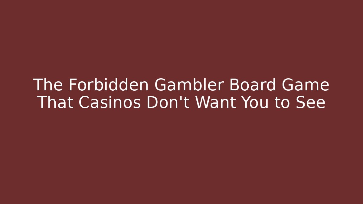 The Forbidden Gambler Board Game That Casinos Don't Want You to See