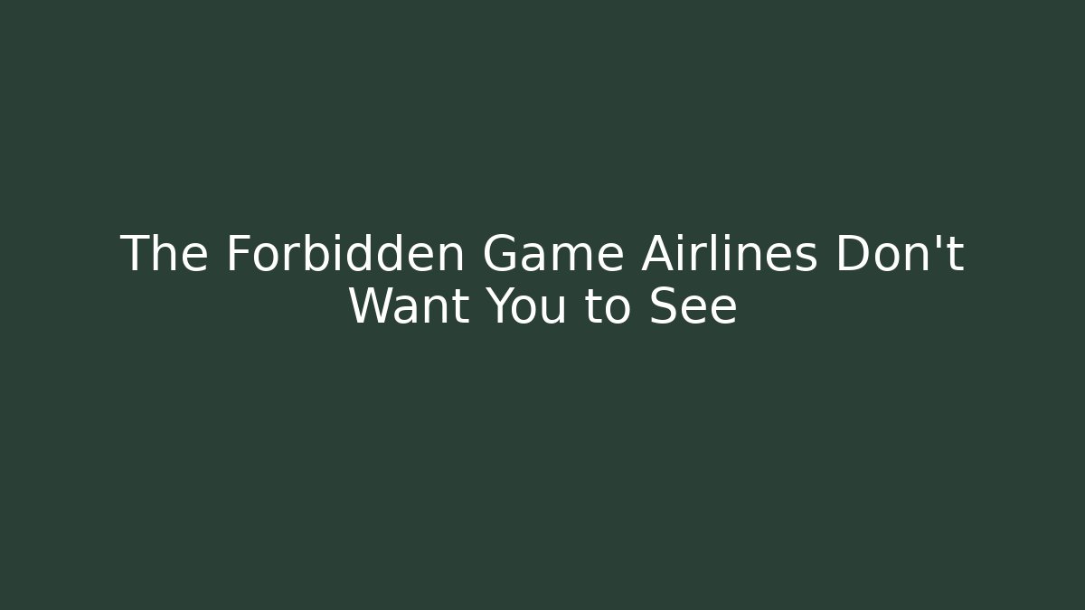 The Forbidden Game Airlines Don’t Want You to See