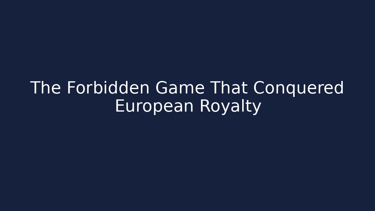 The Forbidden Game That Conquered European Royalty - Sports History Weekly