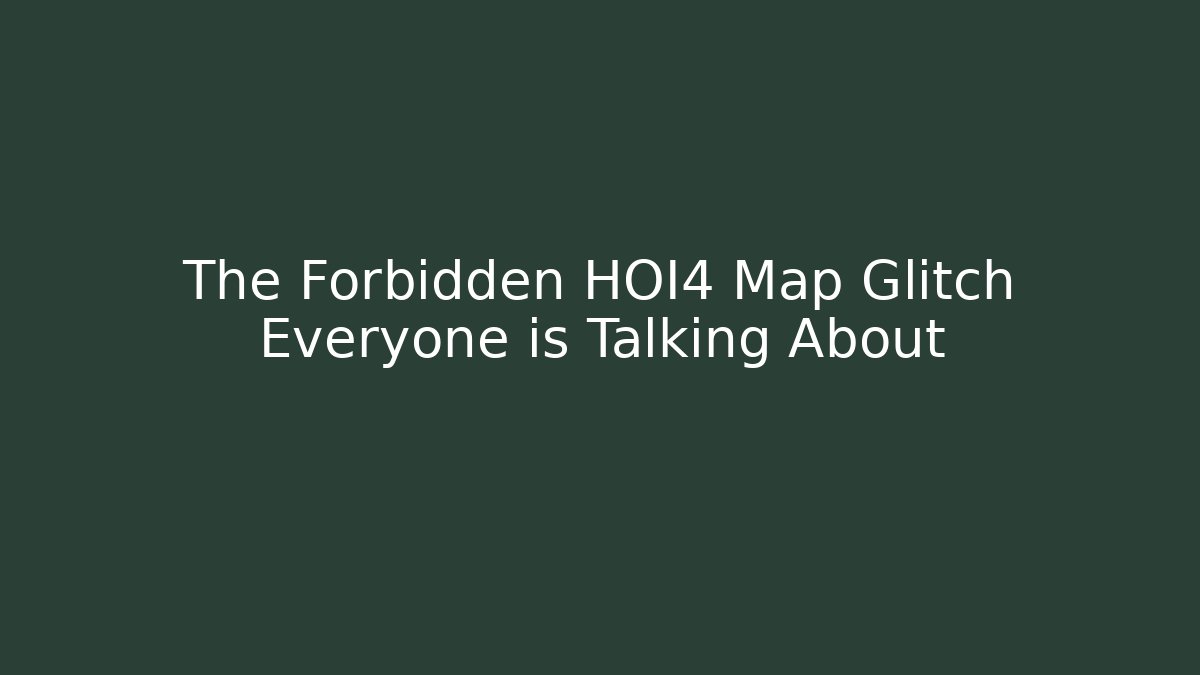 The Forbidden HOI4 Map Glitch Everyone is Talking About - Sports History Weekly