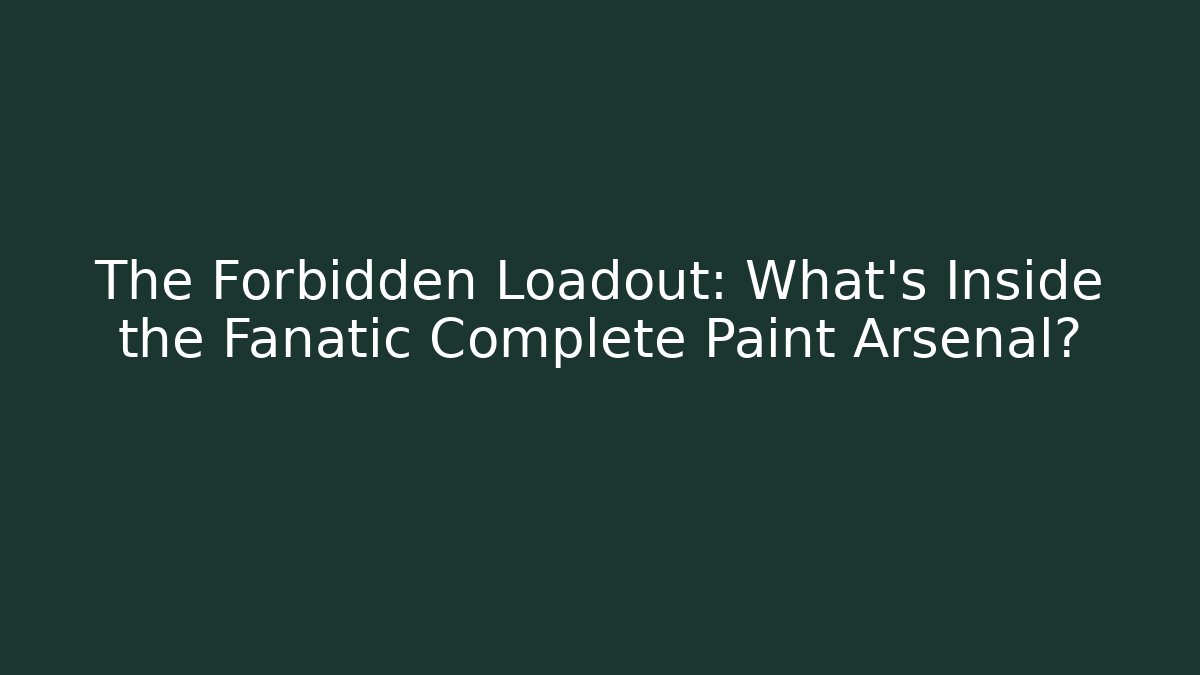 The Forbidden Loadout: What’s Inside the Fanatic Complete Paint Arsenal?