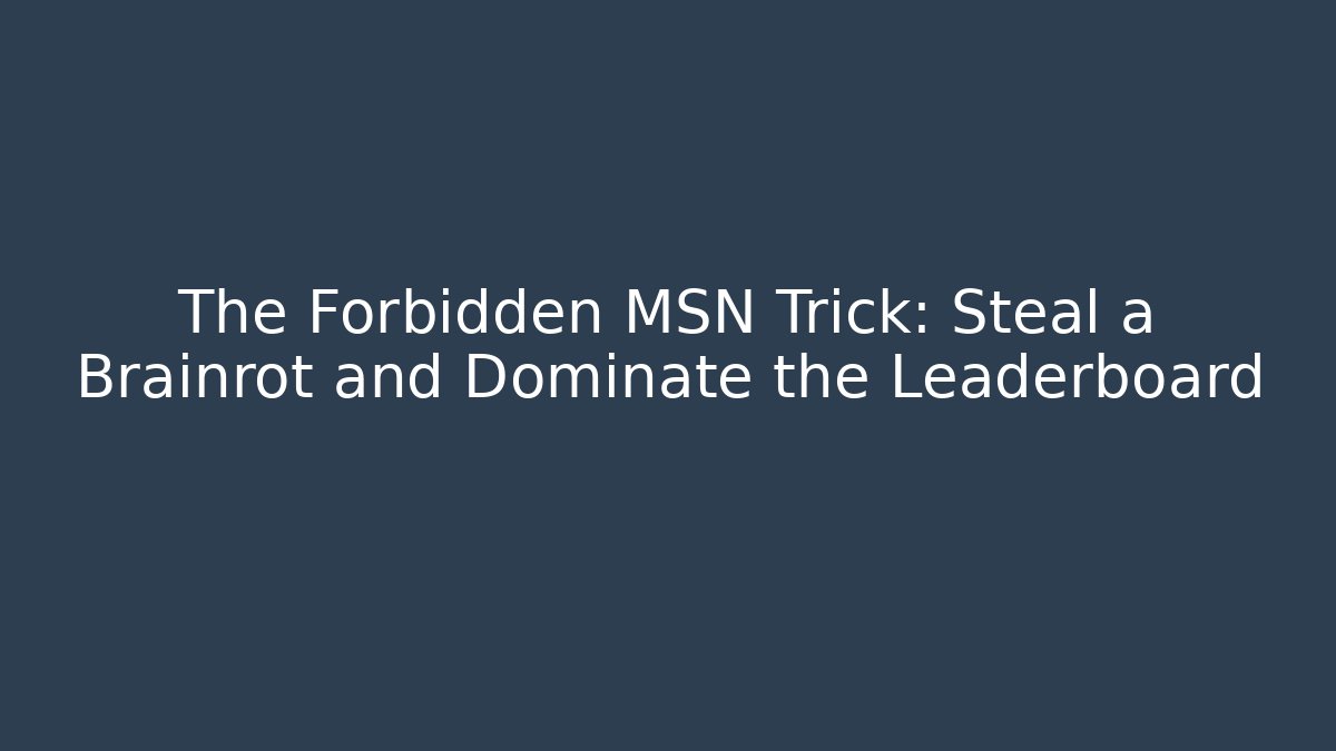 The Forbidden MSN Trick: Steal a Brainrot and Dominate the Leaderboard