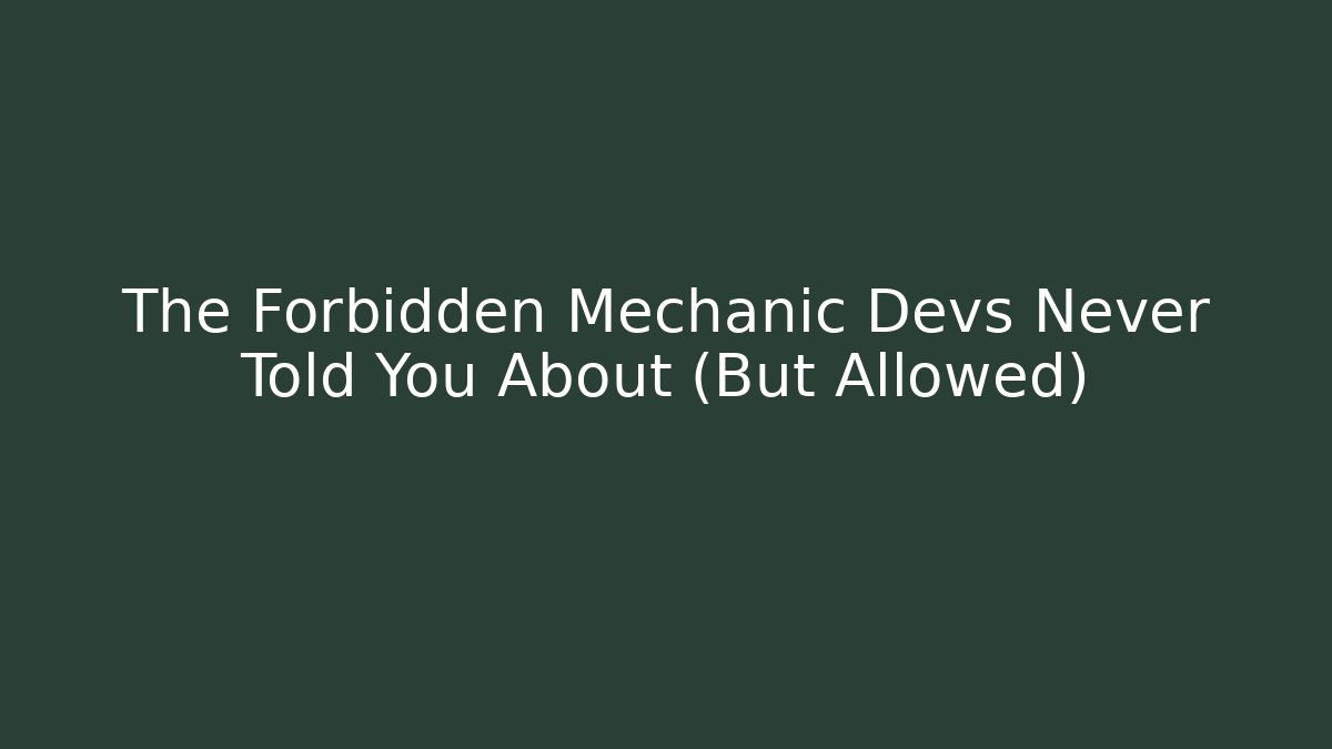 The Forbidden Mechanic Devs Never Told You About (But Allowed)