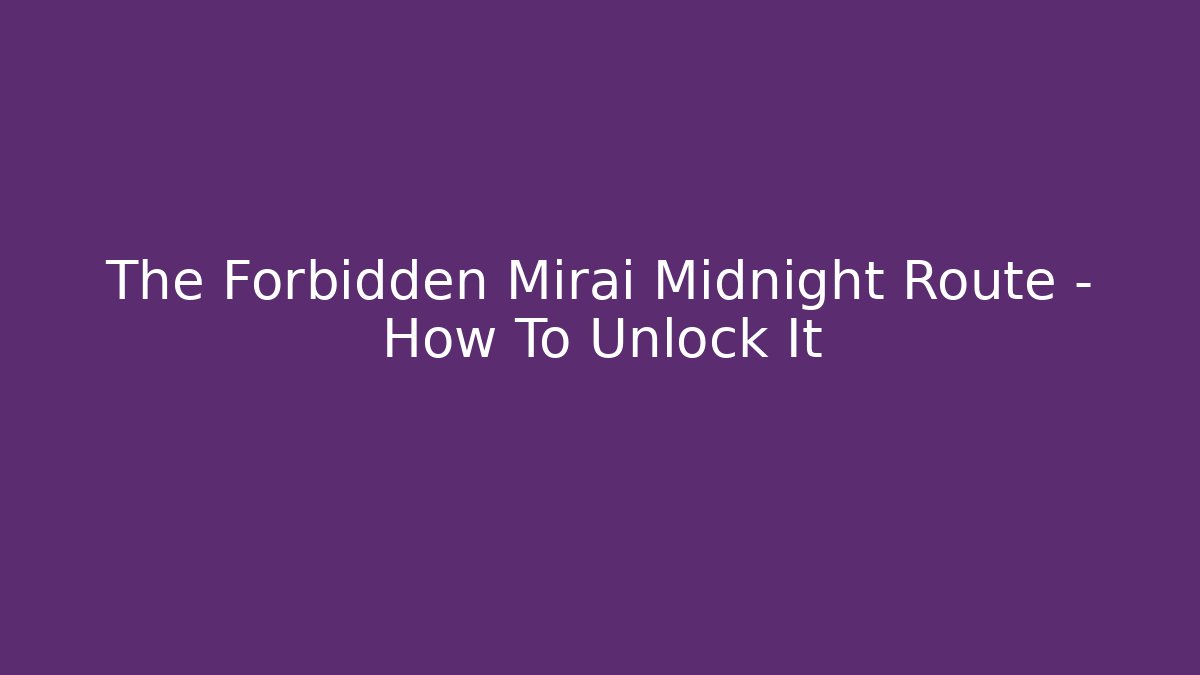 The Forbidden Mirai Midnight Route – How To Unlock It - Sports History Weekly