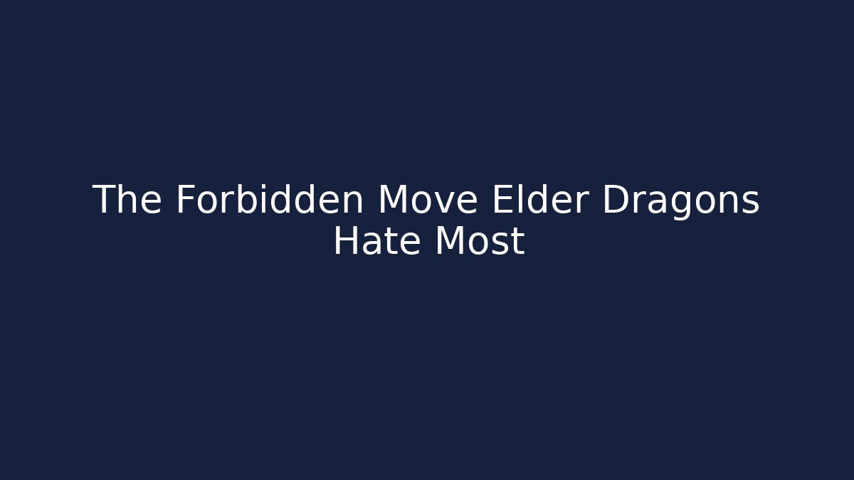The Forbidden Move Elder Dragons Hate Most