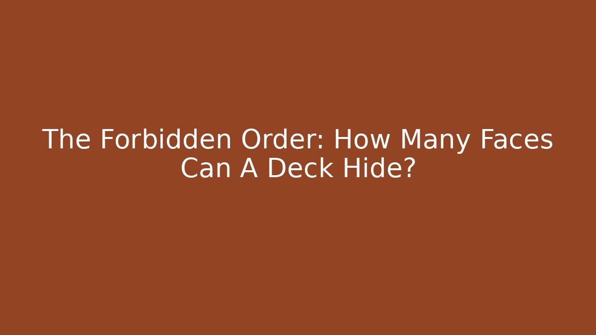 The Forbidden Order: How Many Faces Can A Deck Hide?