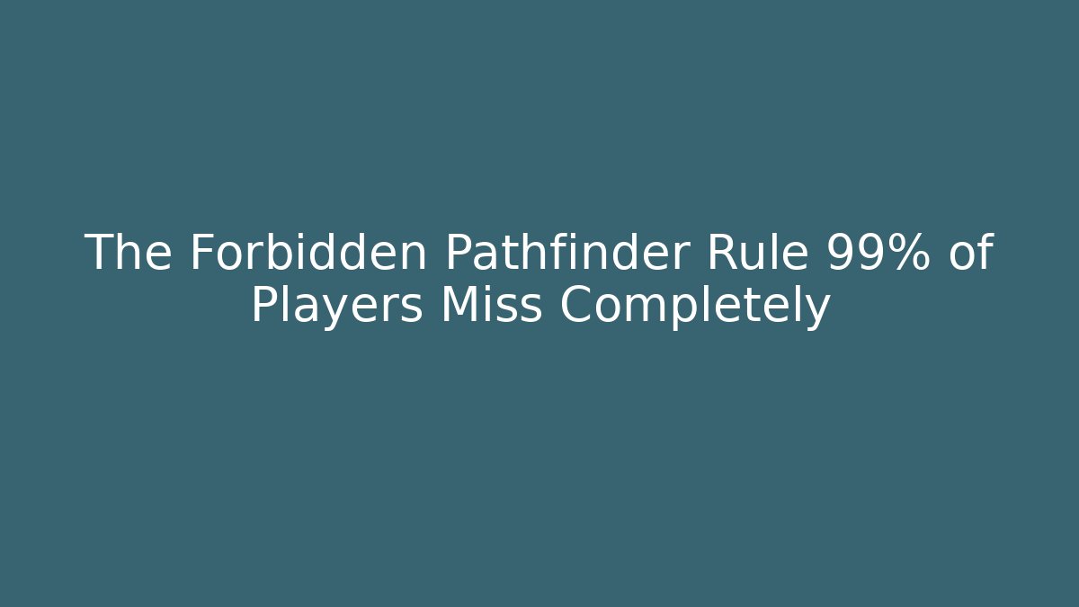 The Forbidden Pathfinder Rule 99% of Players Miss Completely