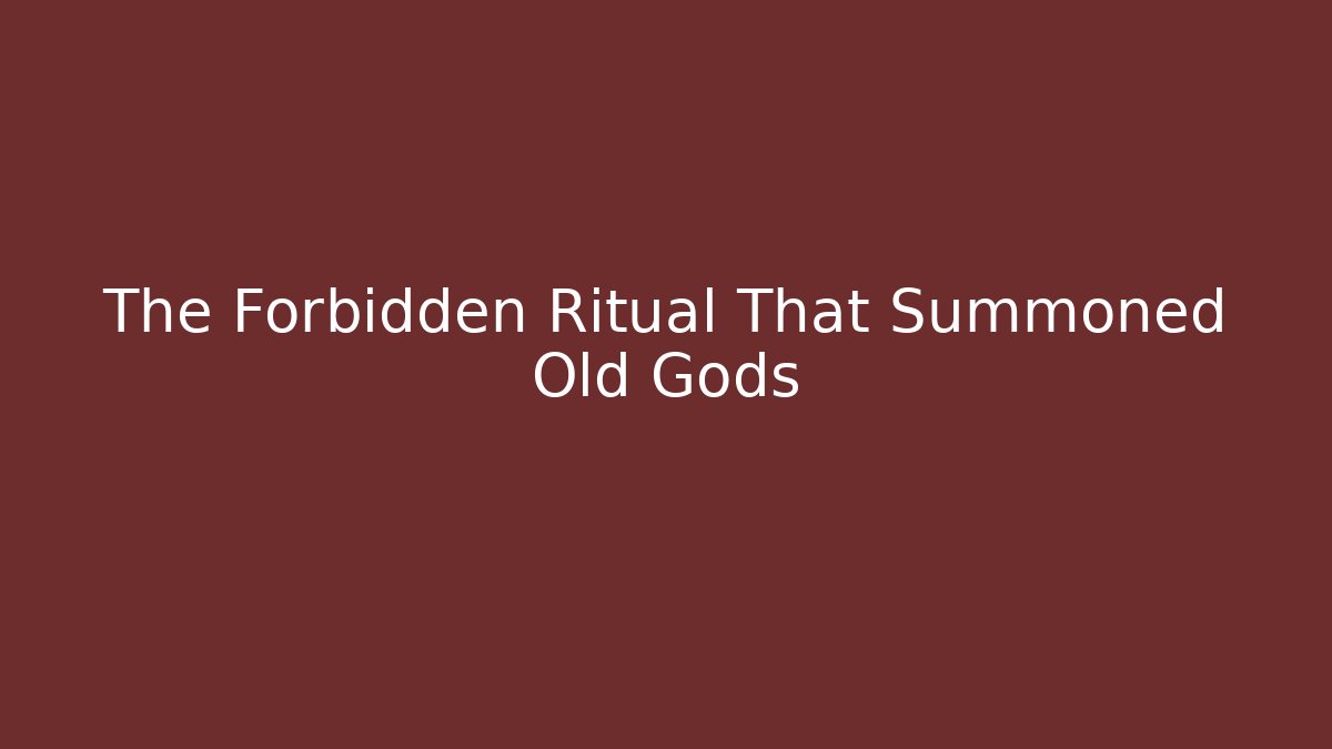 The Forbidden Ritual That Summoned Old Gods