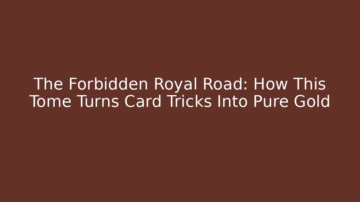 The Forbidden Royal Road: How This Tome Turns Card Tricks Into Pure Gold