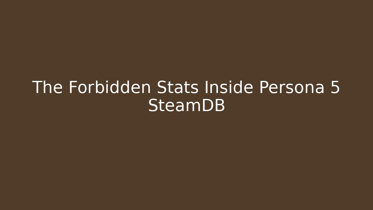The Forbidden Stats Inside Persona 5 SteamDB - Sports History Weekly