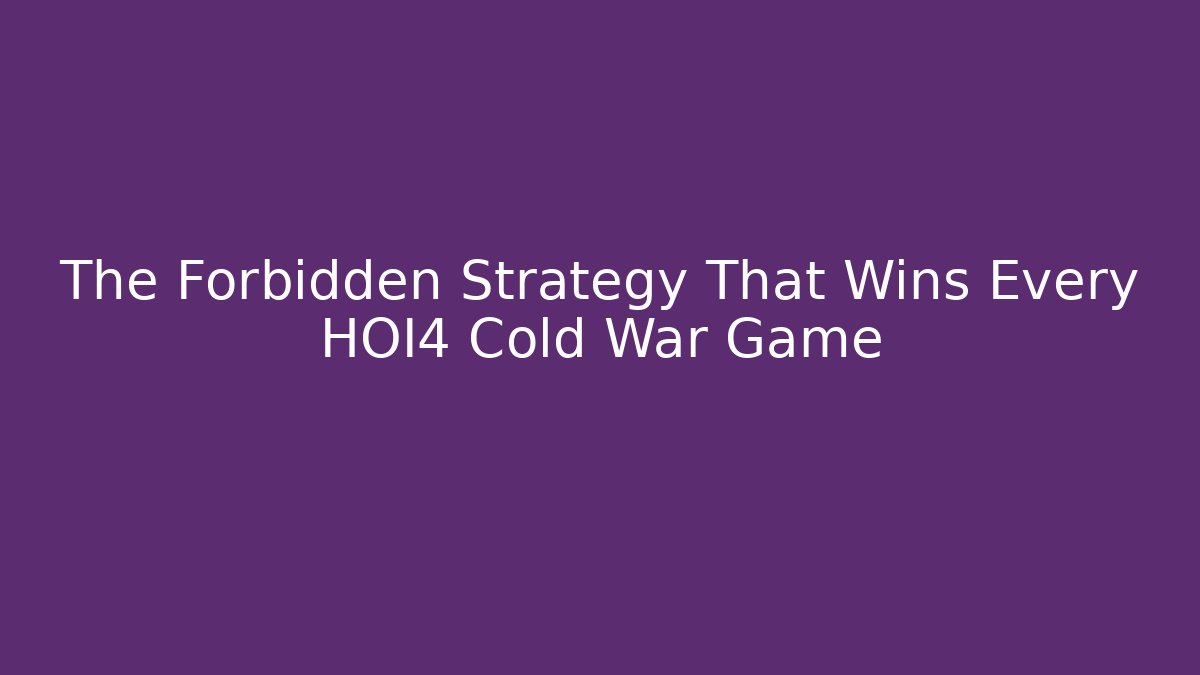 The Forbidden Strategy That Wins Every HOI4 Cold War Game