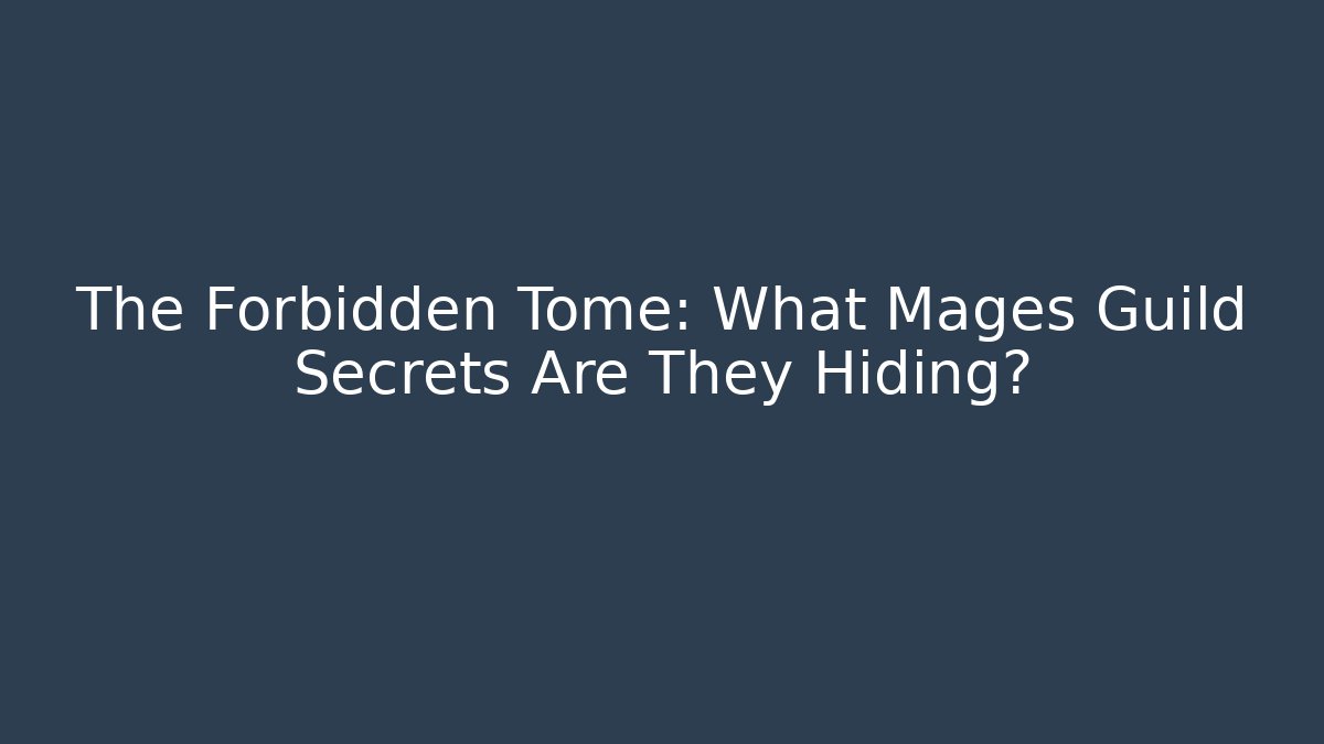 The Forbidden Tome: What Mages Guild Secrets Are They Hiding?