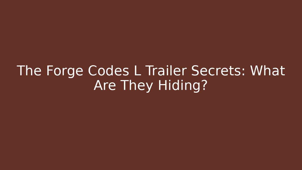The Forge Codes L Trailer Secrets: What Are They Hiding? - Sports History Weekly