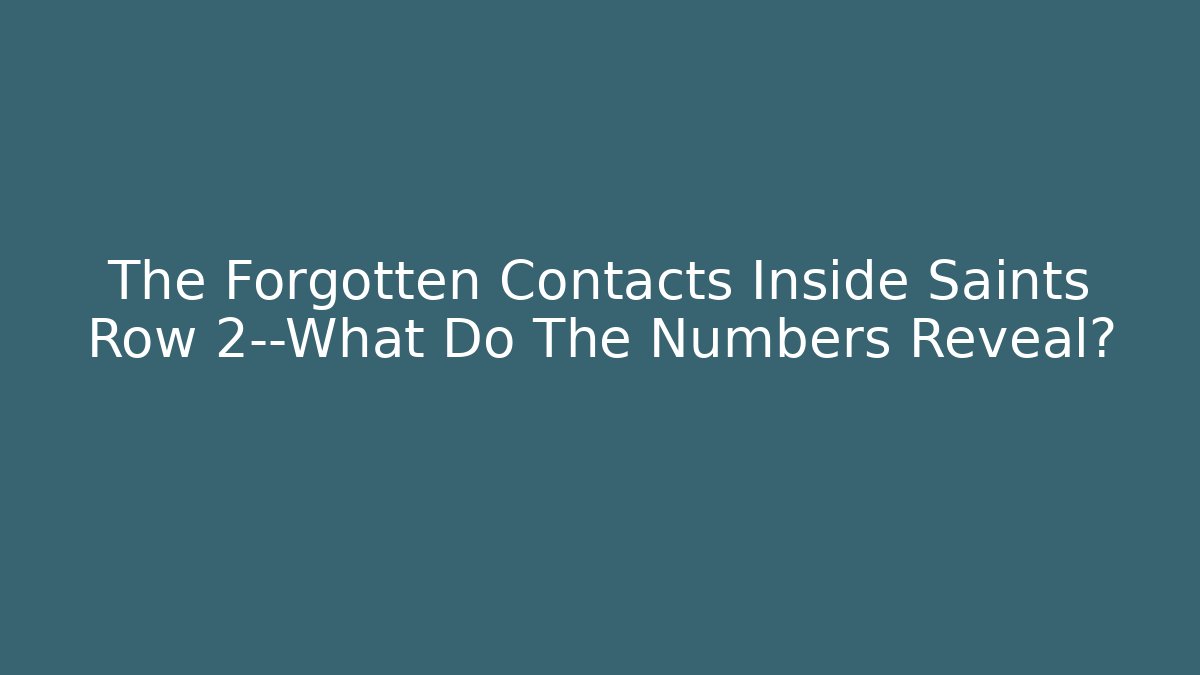 The Forgotten Contacts Inside Saints Row 2—What Do The Numbers Reveal?