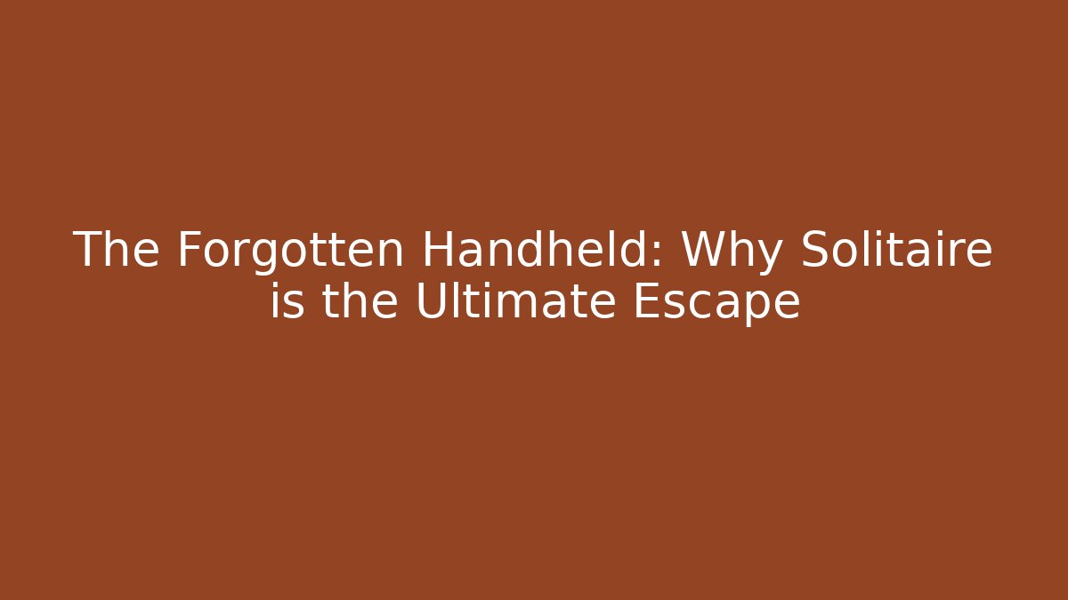 The Forgotten Handheld: Why Solitaire is the Ultimate Escape - Sports History Weekly