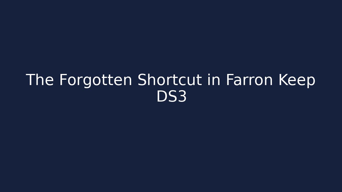 The Forgotten Shortcut in Farron Keep DS3