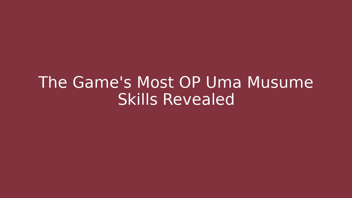 The Game's Most OP Uma Musume Skills Revealed