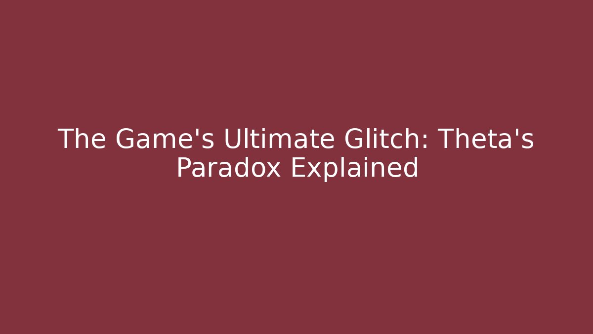 The Game's Ultimate Glitch: Theta's Paradox Explained - Sports History Weekly