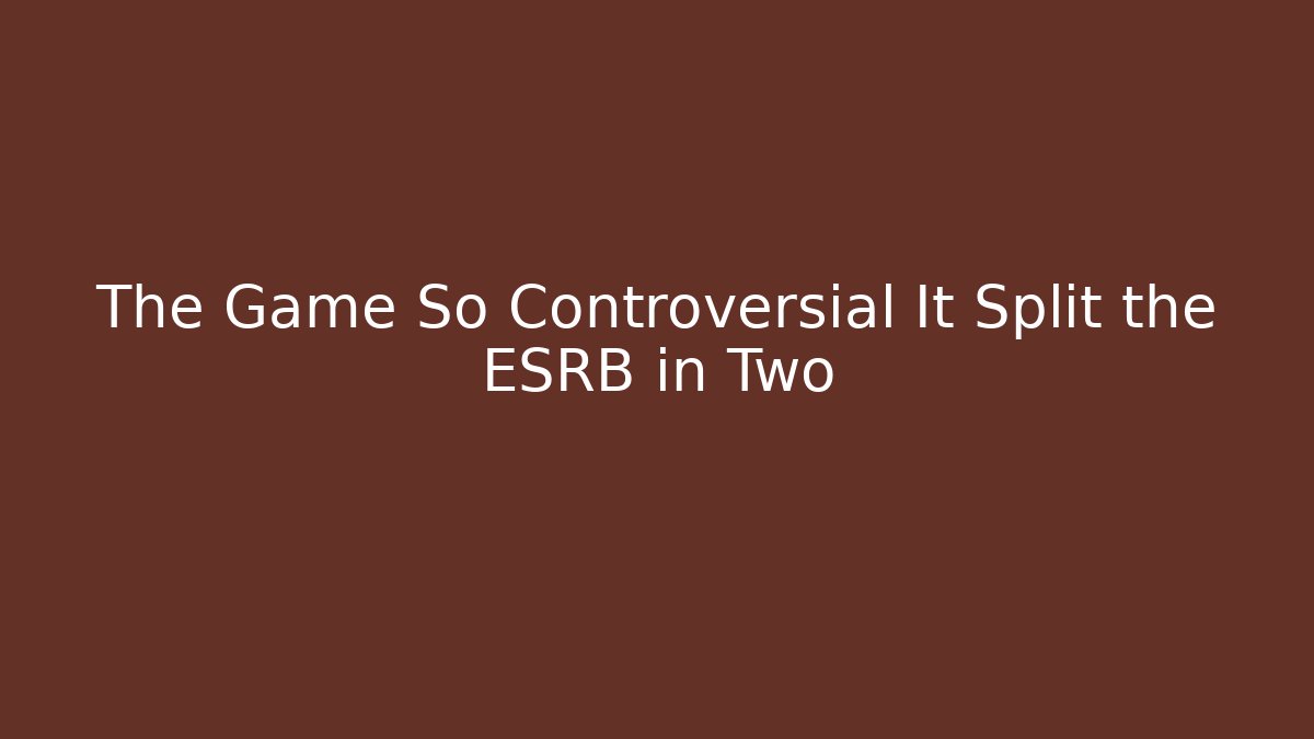 The Game So Controversial It Split the ESRB in Two
