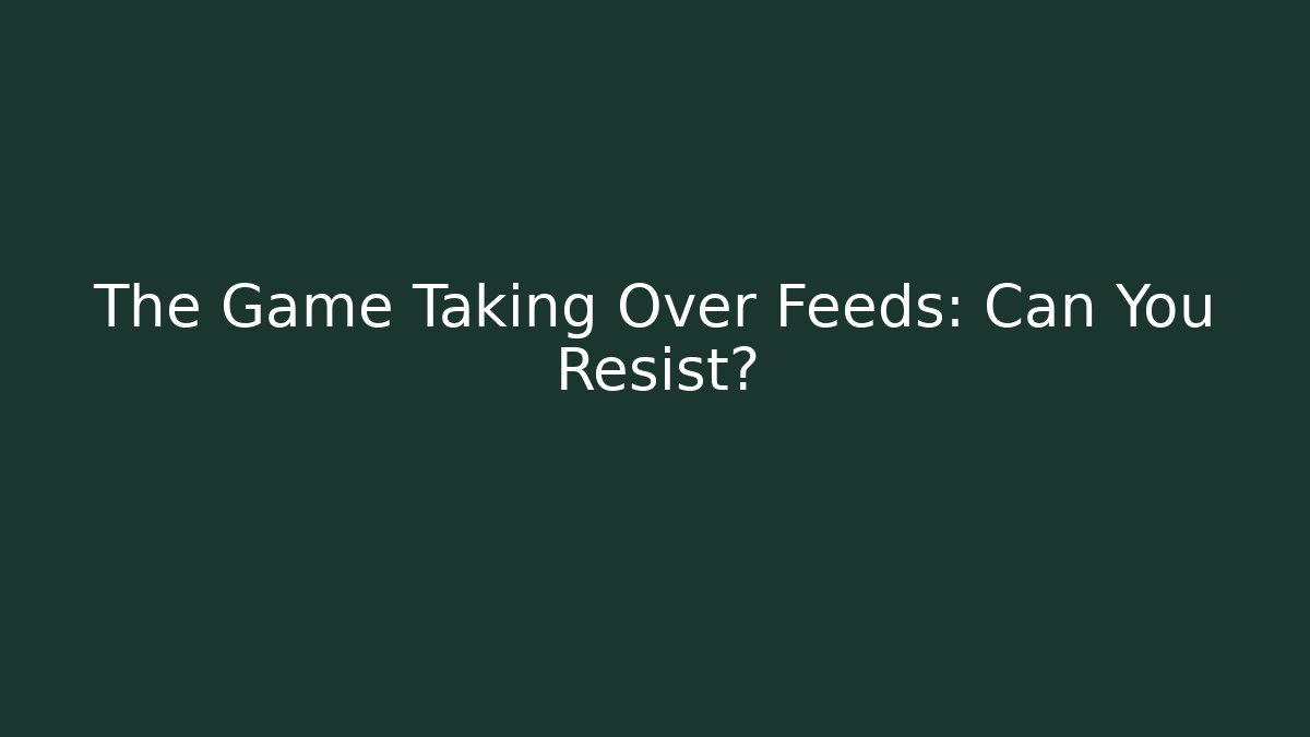 The Game Taking Over Feeds: Can You Resist?