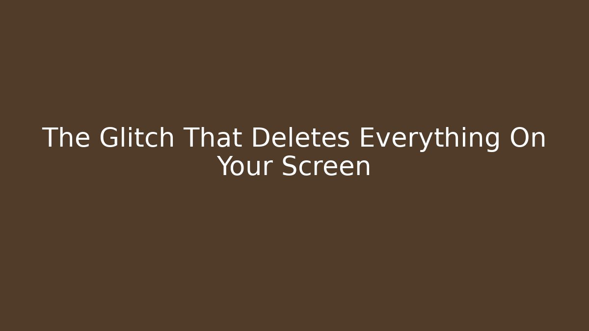 The Glitch That Deletes Everything On Your Screen - Sports History Weekly