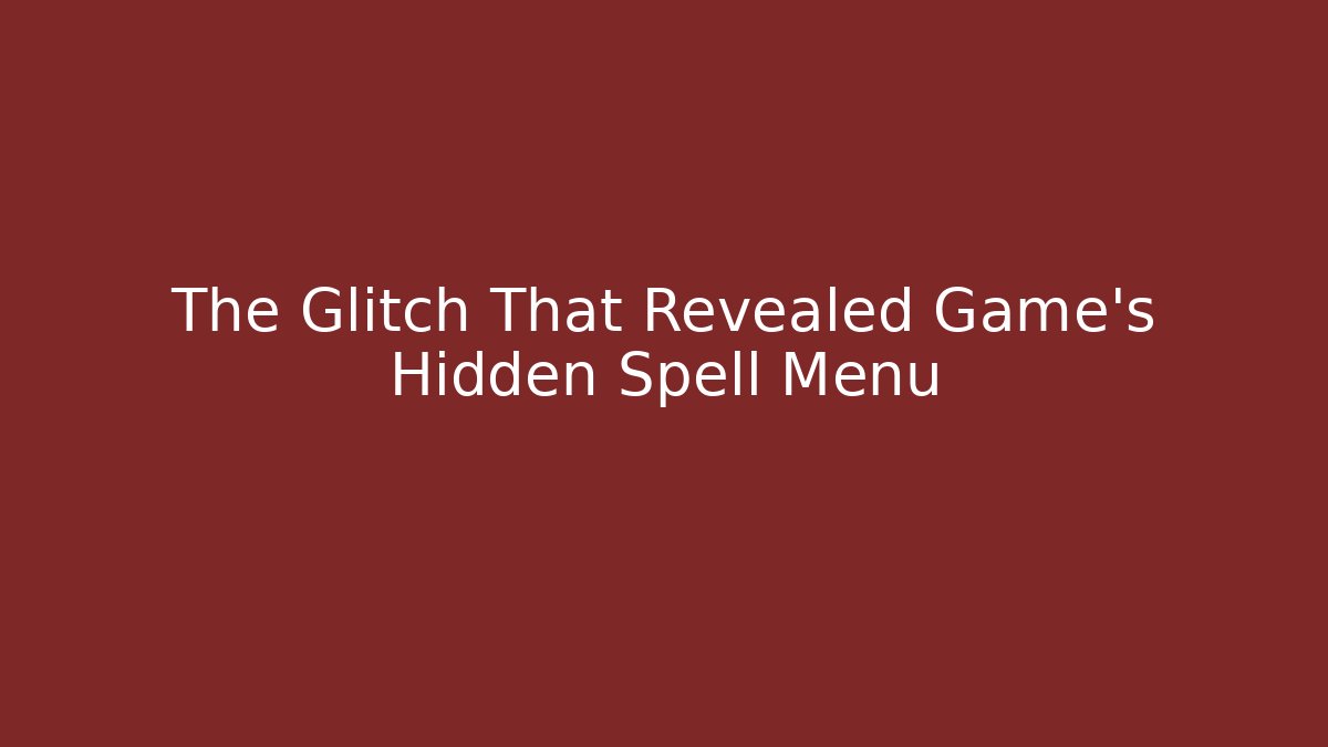 The Glitch That Revealed Game's Hidden Spell Menu