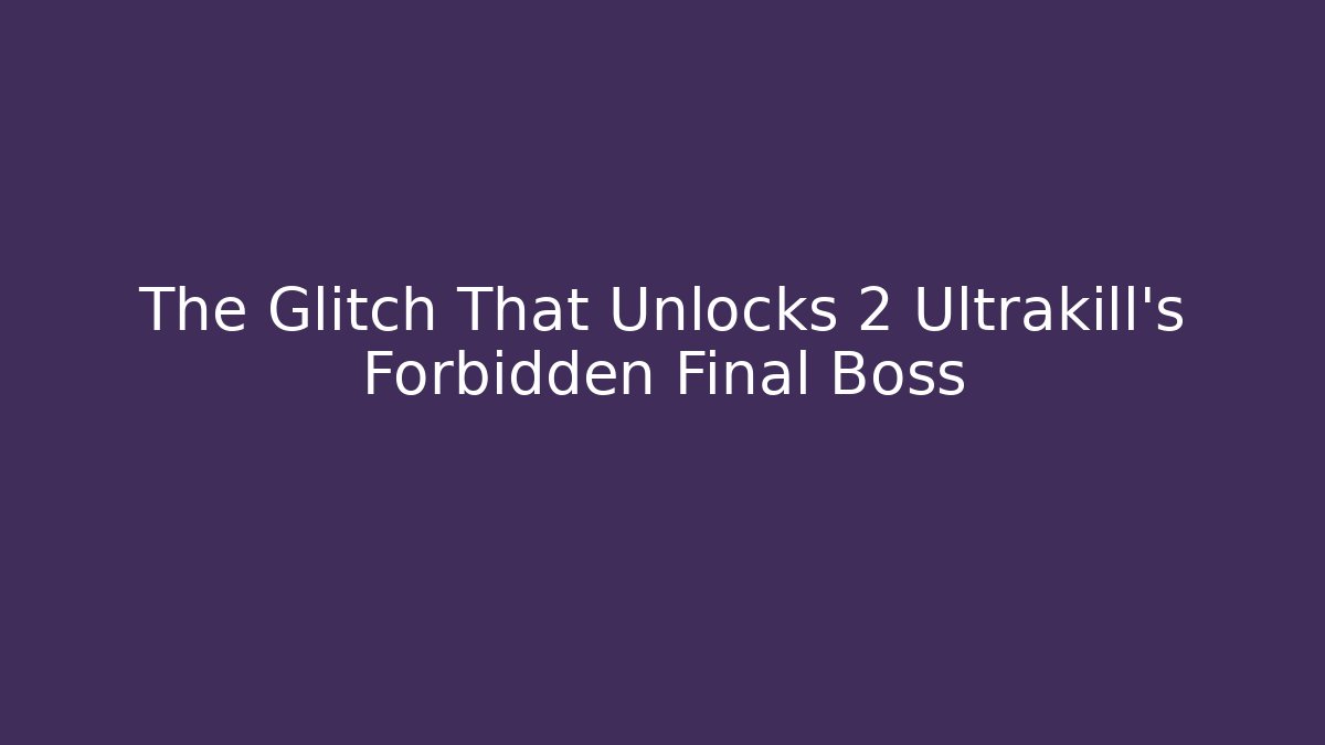 The Glitch That Unlocks 2 Ultrakill's Forbidden Final Boss