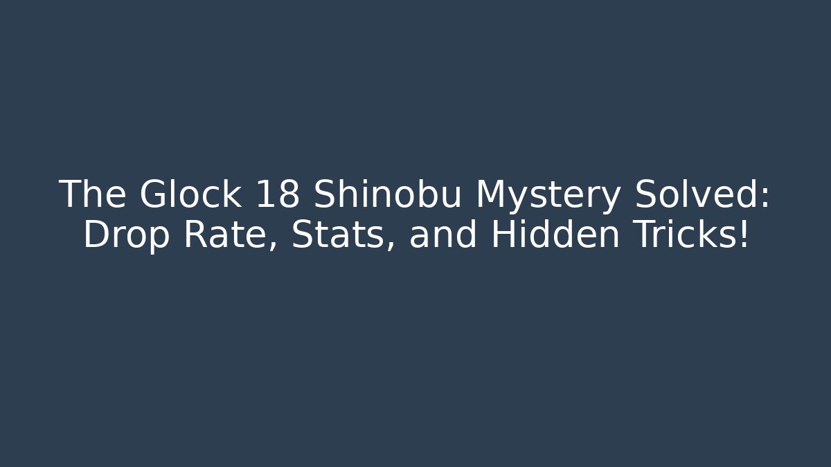 The Glock 18 Shinobu Mystery Solved: Drop Rate, Stats, and Hidden Tricks! - Sports History Weekly