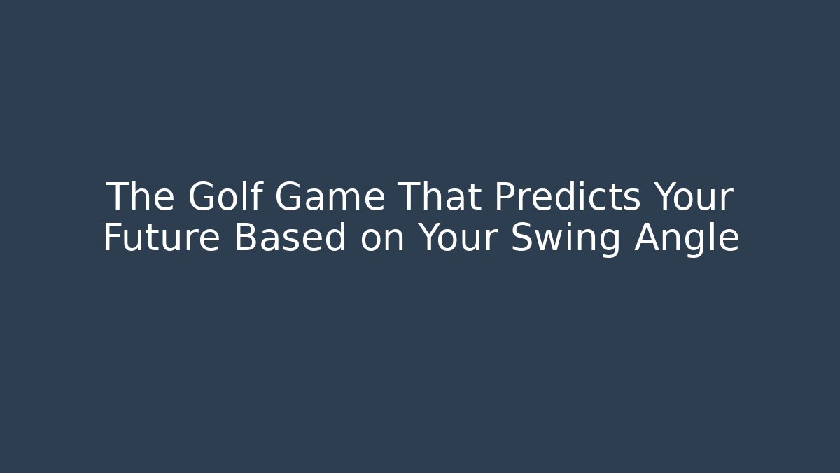 The Golf Game That Predicts Your Future Based on Your Swing Angle - Sports History Weekly