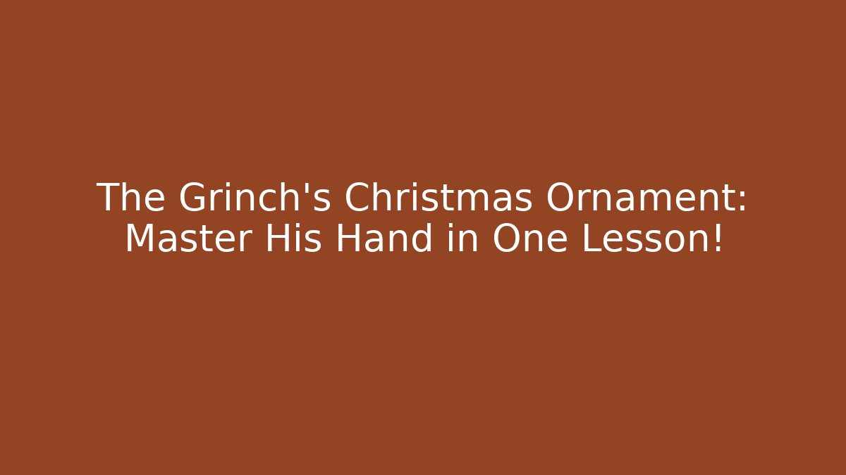 The Grinch's Christmas Ornament: Master His Hand in One Lesson! - Sports History Weekly