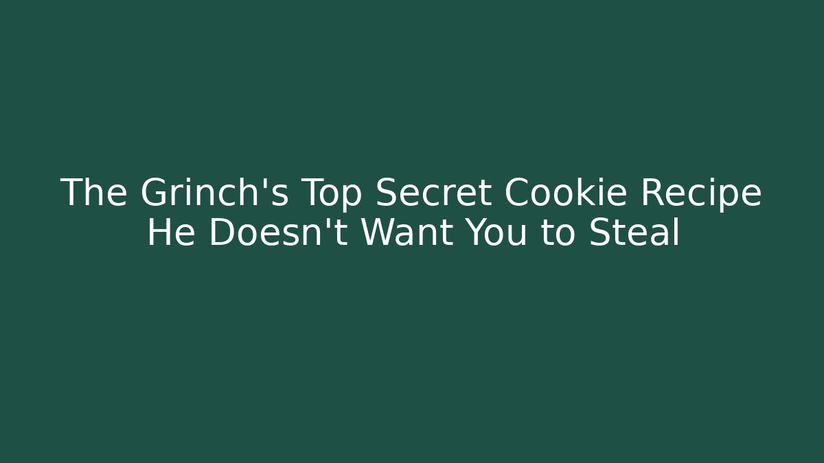 The Grinch's Top Secret Cookie Recipe He Doesn't Want You to Steal - Sports History Weekly