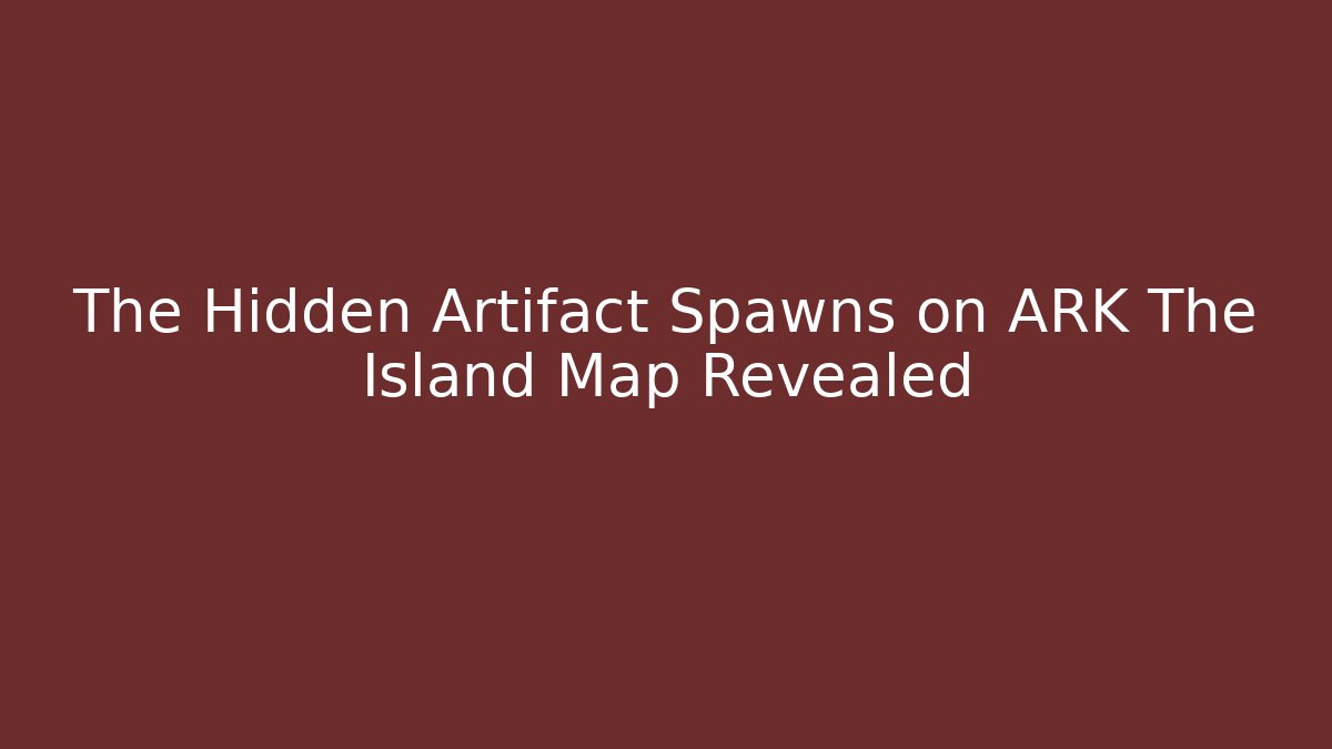 The Hidden Artifact Spawns on ARK The Island Map Revealed