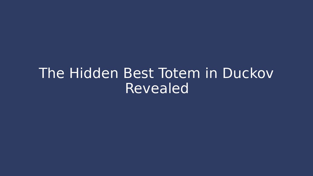 The Hidden Best Totem in Duckov Revealed