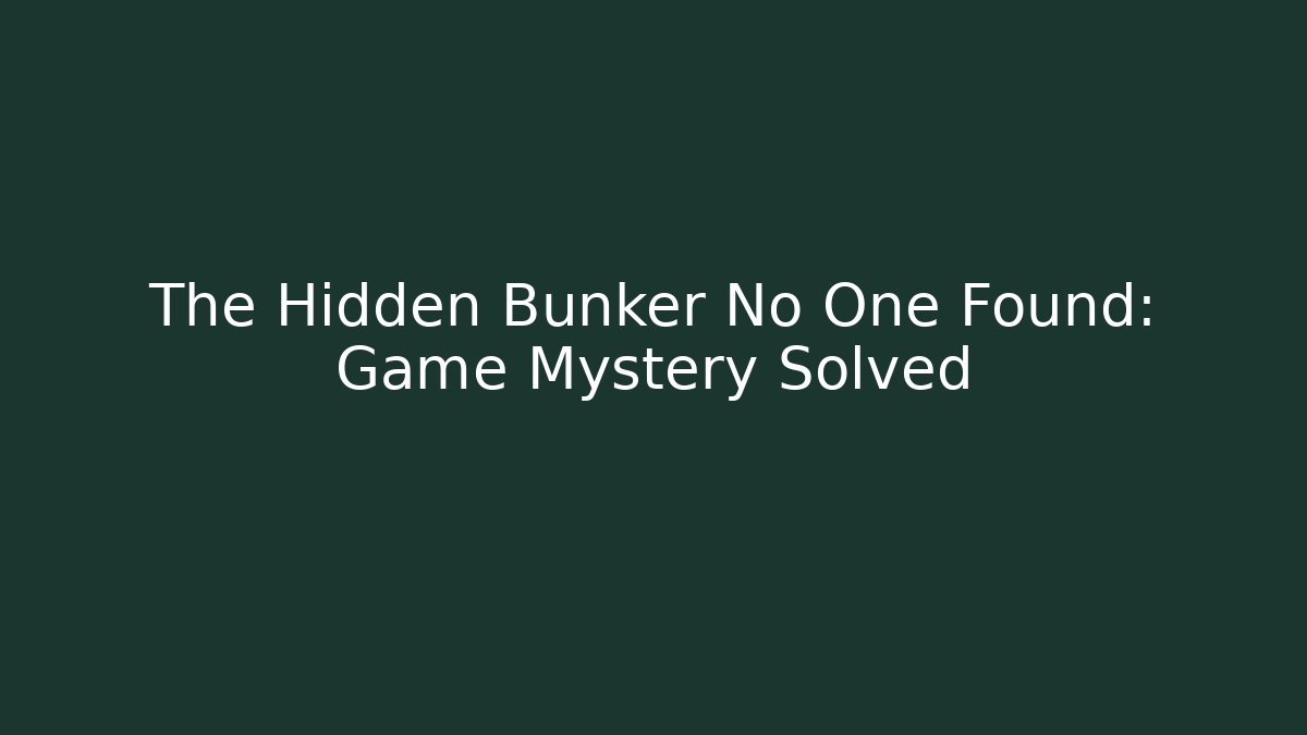 The Hidden Bunker No One Found: Game Mystery Solved