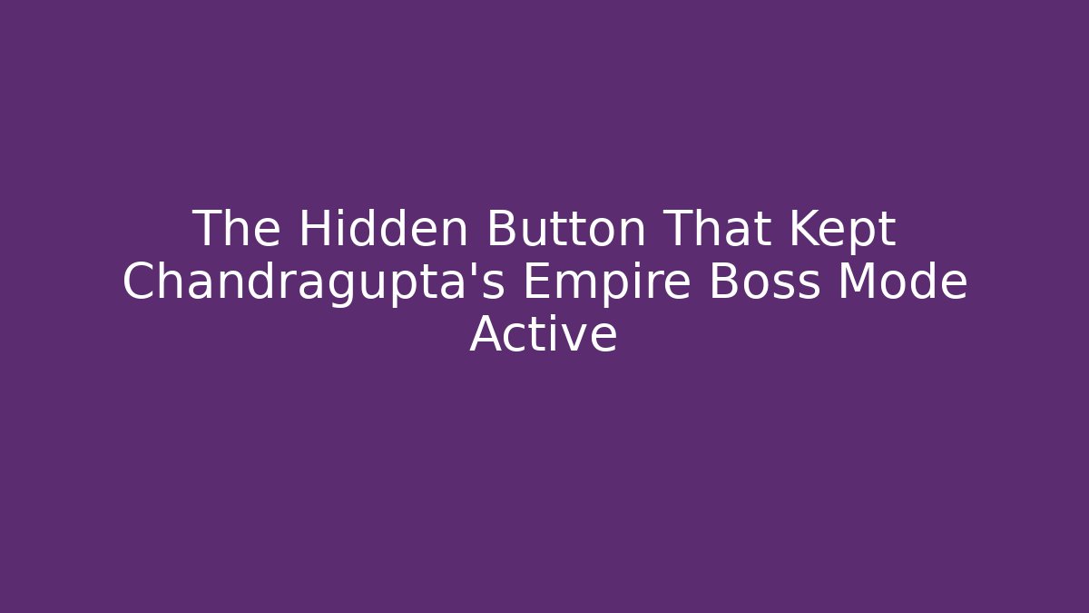 The Hidden Button That Kept Chandragupta's Empire Boss Mode Active - Sports History Weekly