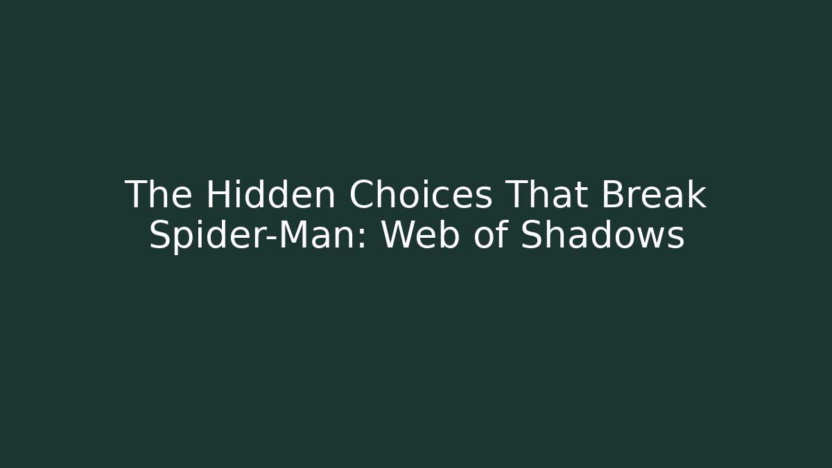 The Hidden Choices That Break Spider-Man: Web of Shadows