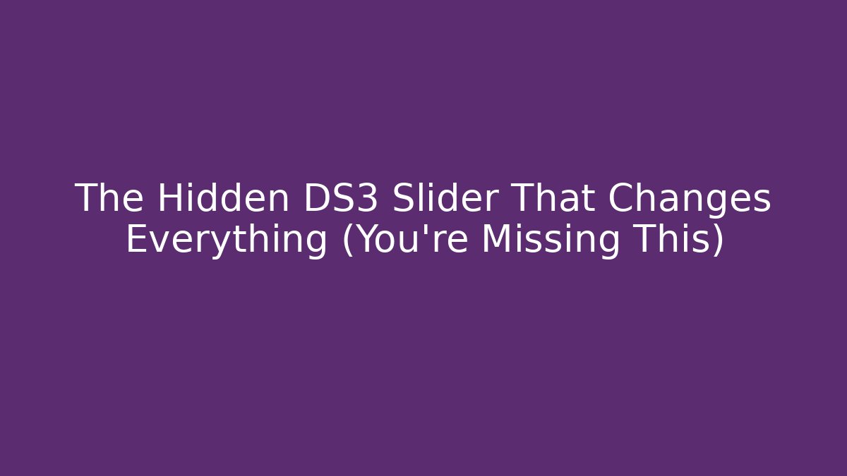 The Hidden DS3 Slider That Changes Everything (You’re Missing This)