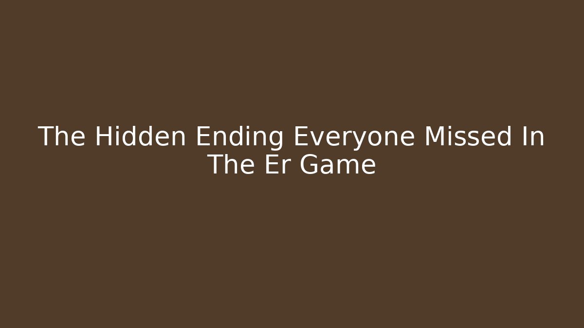 The Hidden Ending Everyone Missed In The Er Game