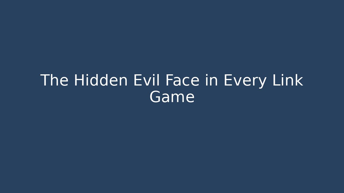 The Hidden Evil Face in Every Link Game