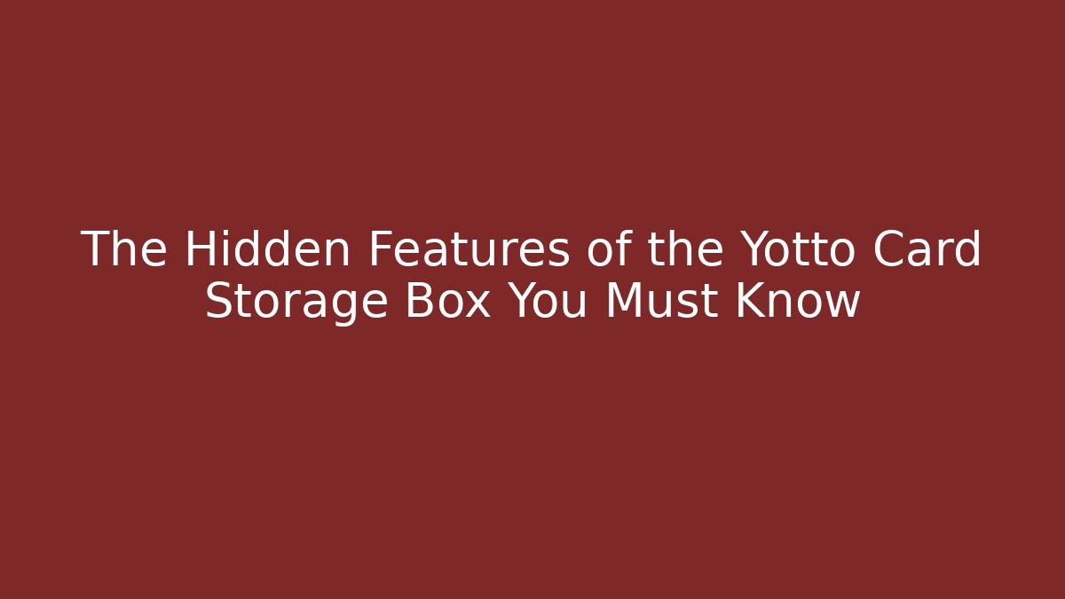 The Hidden Features of the Yotto Card Storage Box You Must Know
